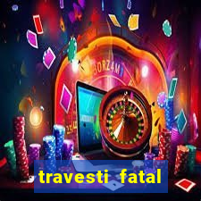 travesti fatal porto alegre